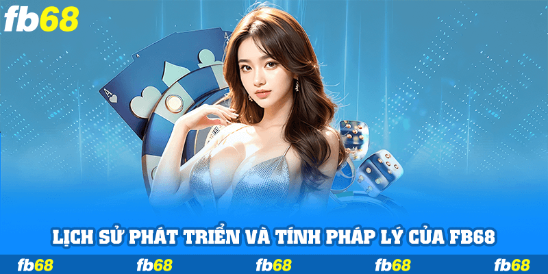 Lịch sử phát triển và tính pháp lý của FB68