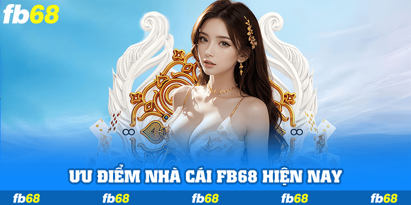 Ưu điểm của nhà cái FB68 hiện nay