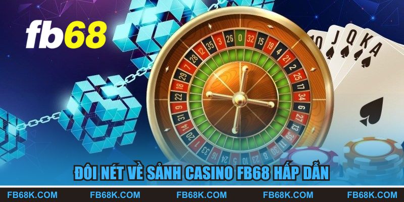 Đôi nét về sảnh Casino FB68 hấp dẫn