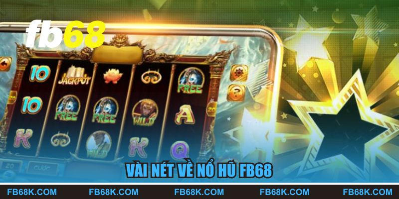 Vài nét về nổ hũ FB68