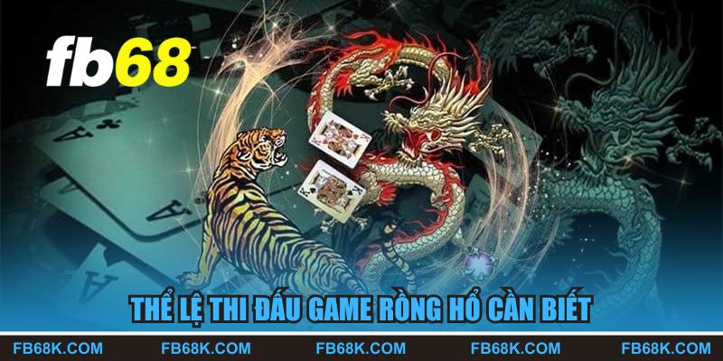 Thể lệ thi đấu game Rồng Hổ cần biết