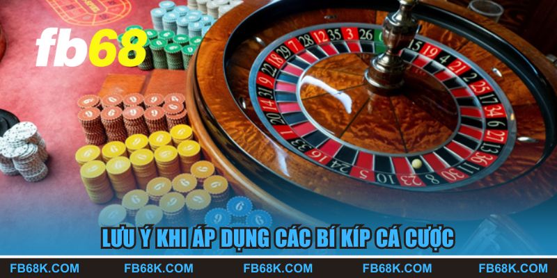 Lưu ý khi áp dụng các bí kíp cá cược