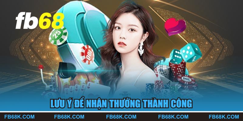 Lưu ý để nhận thưởng thành công cho bet thủ