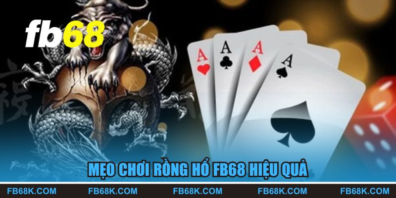 Những mẹo chơi rồng hổ FB68 hiệu quả dành cho người chơi