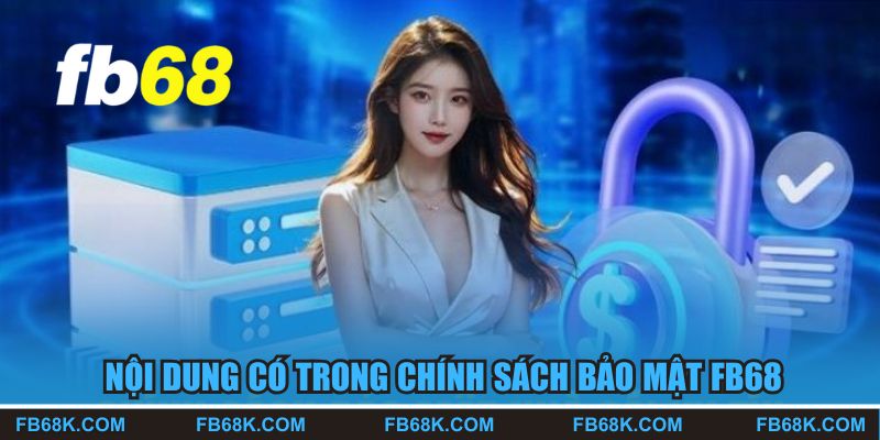 Những nội dung có trong chính sách bảo mật FB68