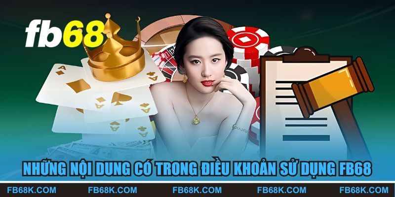 Những nội dung có trong điều khoản sử dụng FB68