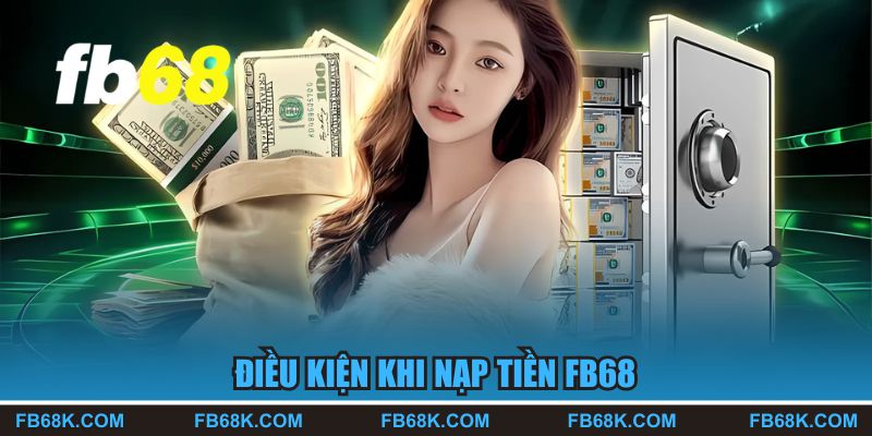 Điều kiện cần tuân thủ để nạp tiền FB68