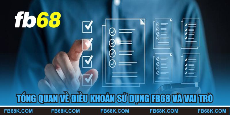 Tổng quan về điều khoản sử dụng FB68 và vai trò