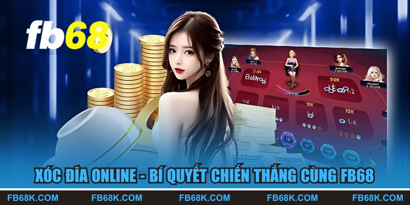 Xóc Đĩa Online - Khám Phá Bí Quyết Chiến Thắng Cùng FB68